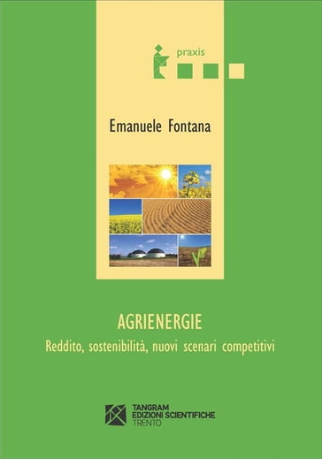 Agrienergie. Reddito, sostenibilità, nuovi scenari competitivi - Emanuele Fontana