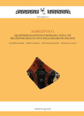 Agrigento 1. Quartiere ellenistico-romano: insula III. Relazione degli scavi e delle ricerche 2016-2018