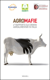 Agromafie. 4° Rapporto sui crimini agroalimentari in Italia