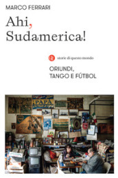 Ahi, Sudamerica! Oriundi, tango e futbol