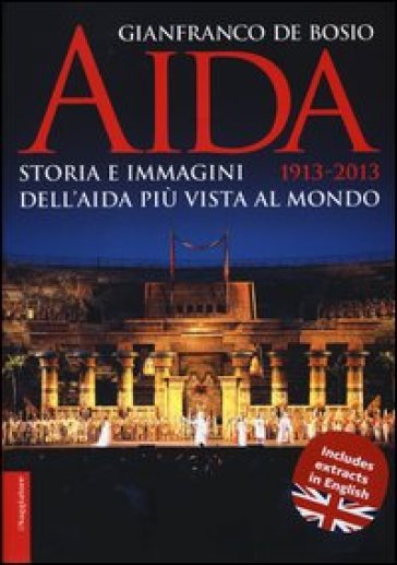 Aida 1913-2013. Storia e immagini dell'Aida più vista al mondo - Gianfranco De Bosio