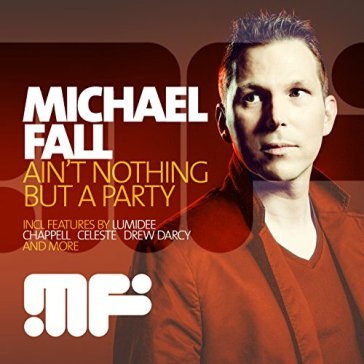 Ain't nothing but a party - MICHAEL FALL