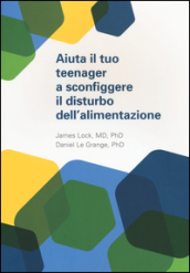 Aiuta il tuo teenager a sconfiggere il distrurbo dell alimentazione