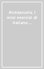 Aiutascuola. I miei esercizi di italiano. Per la Scuola elementare. Vol. 4