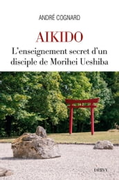 Aïkido - L enseignement secret d un disciple de Morihei Ueshiba