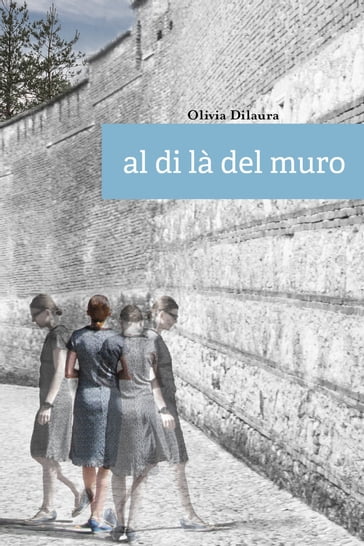 Al di là del muro - Olivia Dilaura