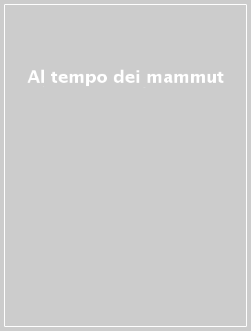 Al tempo dei mammut