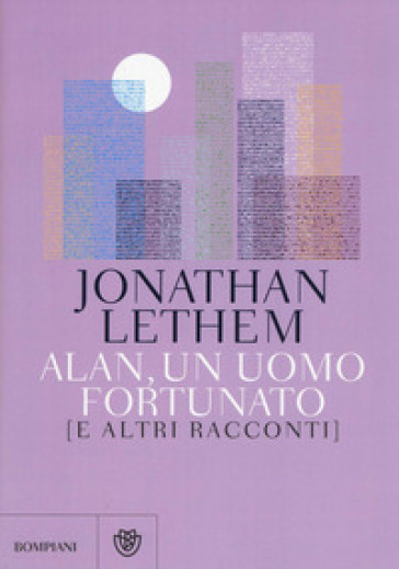 Alan, un uomo fortunato e altri racconti - Jonathan Lethem