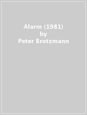 Alarm (1981) - Peter Brotzmann