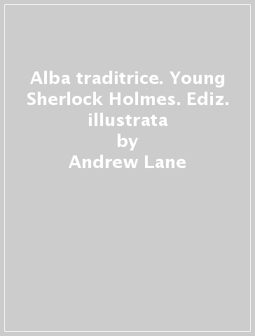 Alba traditrice. Young Sherlock Holmes. Ediz. illustrata - Andrew Lane