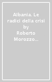 Albania. Le radici della crisi