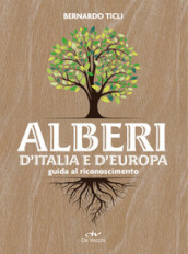 Alberi d Italia e d Europa. Guida al riconoscimento