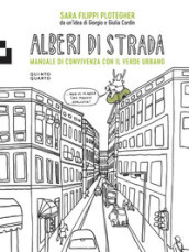 Alberi di strada. Manuale di convivenza con il verde urbano