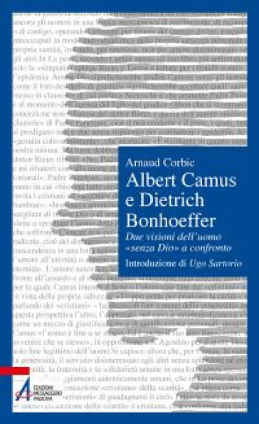 Albert Camus e Dietrich Bonhoeffer. Due visioni dell'uomo «senza Dio» a confronto - Arnaud Corbic