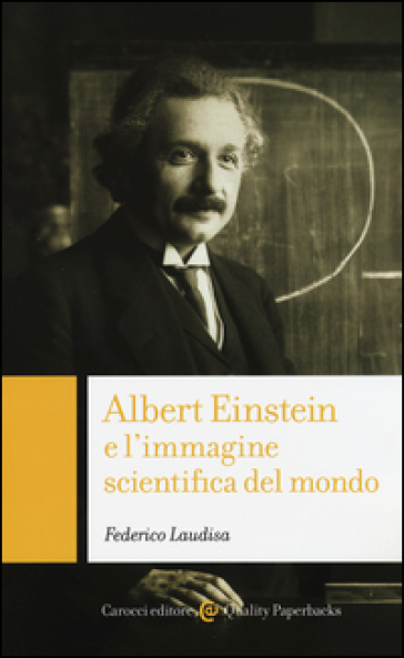 Albert Einstein e l'immagine scientifica del mondo - Federico Laudisa