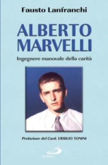 Alberto Marvelli. Ingegnere manovale della carità - Fausto Lanfranchi