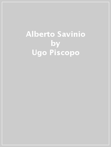 Alberto Savinio - Ugo Piscopo