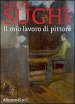 Alberto Sughi. Il mio lavoro di pittore