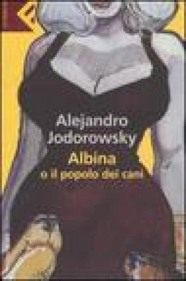 Albina o il popolo dei cani - Alejandro Jodorowsky