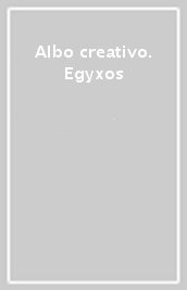 Albo creativo. Egyxos