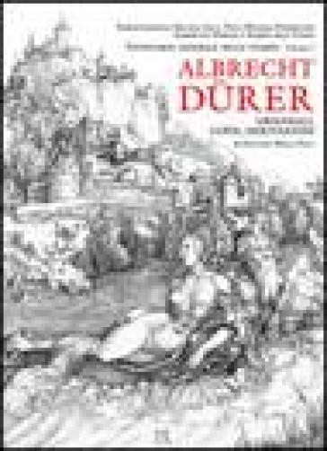 Albrecht Durer. Originali, copie e derivazioni - Giovanni Maria Fara