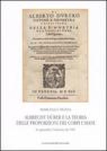 Albrecht Durer e la teoria delle proporzioni dei corpi umani. In appendice l'edizione del 1591. Ediz. illustrata - Marcello Pezza