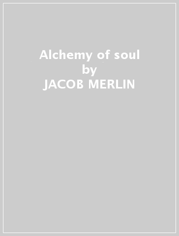 Alchemy of soul - JACOB MERLIN