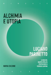 Alchimia e utopia. Nuova ediz.