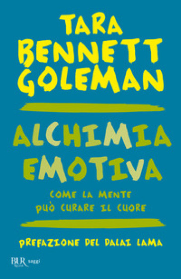 Alchimia emotiva. Come la mente può curare il cuore - Tara Bennett Goleman