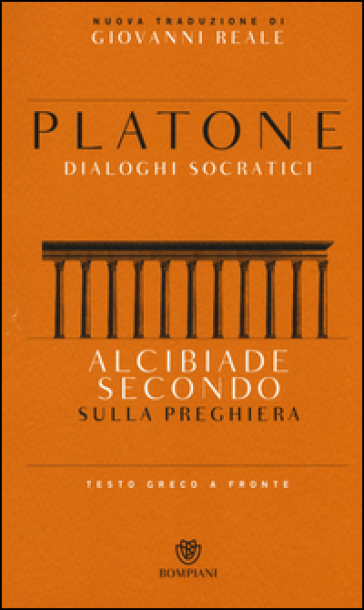 Alcibiade secondo. Sulla preghiera. Dialoghi socratici. Testo greco a fronte - Platone