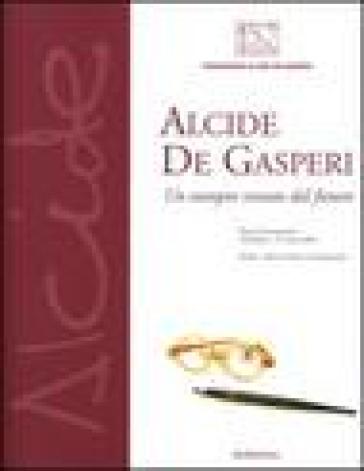 Alcide De Gasperi. Un europeo venuto dal futuro. Mostra internazionale (Milano, 16 febbraio-21 marzo 2004)