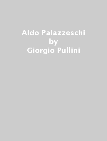 Aldo Palazzeschi - Giorgio Pullini