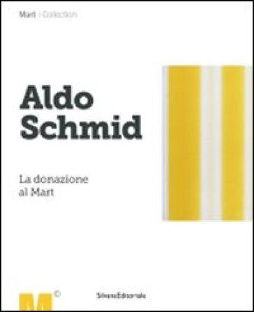 Aldo Schmid. La donazione al Mart - Riccarda Turrina