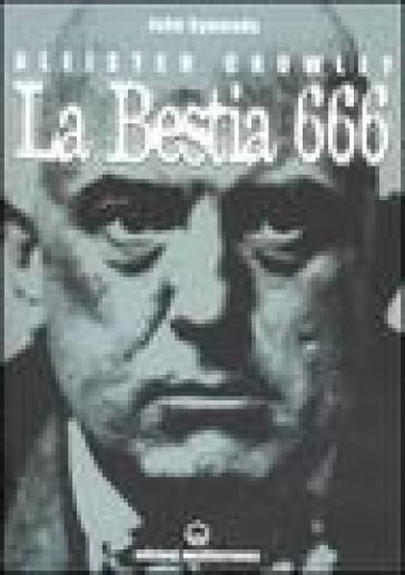 Aleister Crowley. La bestia 666 - John Symonds