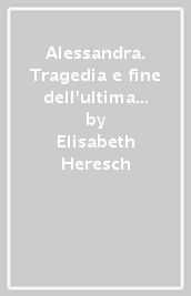 Alessandra. Tragedia e fine dell