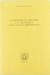 Alessandro di Afrodisia e la metafisica come scienza dimostrativa