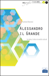 Alessandro il Grande. La storia, il mito e le eredità culturali