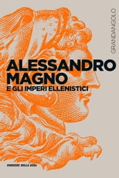 Alessandro Magno e gli imperi ellenistici