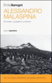 Alessandro Malaspina. Gli oceani. La prigione. Le illusioni