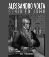 Alessandro Volta, genio ed uomo