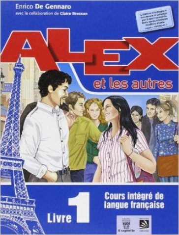 Alex et les autres. Livre de l'élève-Cahier d'exercices. Con CD Audio. Per le Scuole superiori. 1. - Enrico De Gennaro