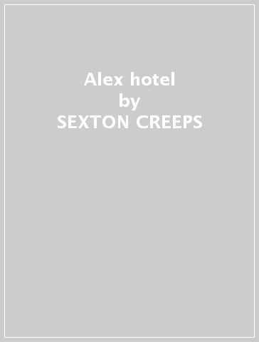 Alex hotel - SEXTON CREEPS