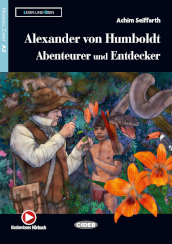 Alexander von Humboldt: Abenteurer und Entdecker. Con espansione online. Con File audio per il download