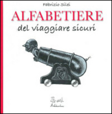 Alfabetiere del viaggiare sicuri - Fabrizio Silei