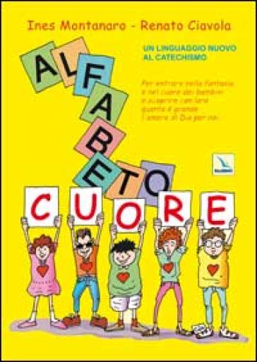 Alfabetocuore. Un linguaggio nuovo al catechismo - Ines Montanaro