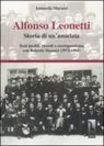Alfonso Leonetti. Storia di un'amicizia. Testi inediti, ricordi e corrispondenza con Roberto Massari (1973-1984) - Antonella Marazzi