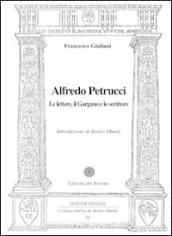 Alfredo petrucci. Le lettere, il Gargano e lo scrittore