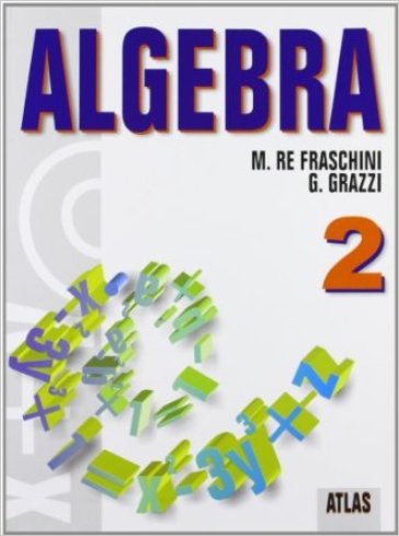 Algebra. Con espansione online. Per le Scuole superiori. 2. - NA - Marzia Re Fraschini - Gabriella Grazzi