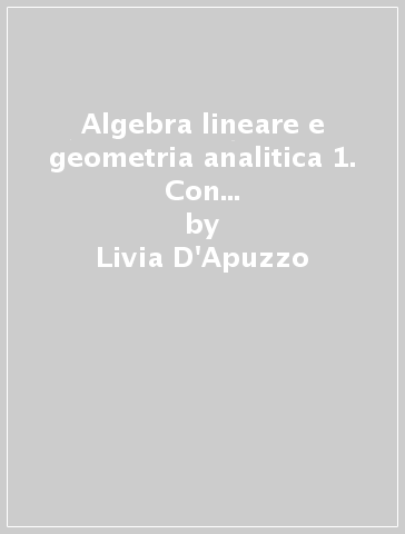 Algebra lineare e geometria analitica 1. Con un'introduzione al processo gerarchico analitico (the analytic hierarchy process) - Livia D