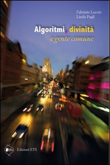 Algoritmi, divinità e gente comune - Fabrizio Luccio - Linda Pagli